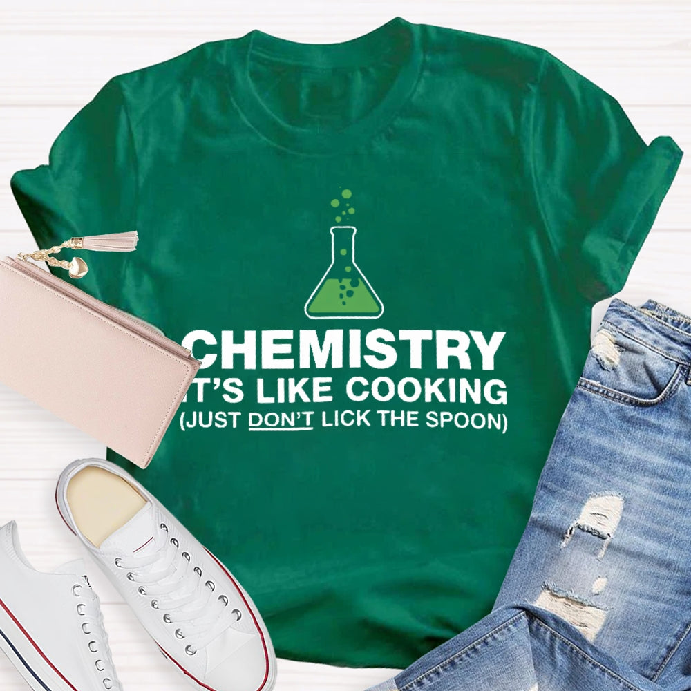 Chemistry Is Like Cooking Funny Science T-shirt