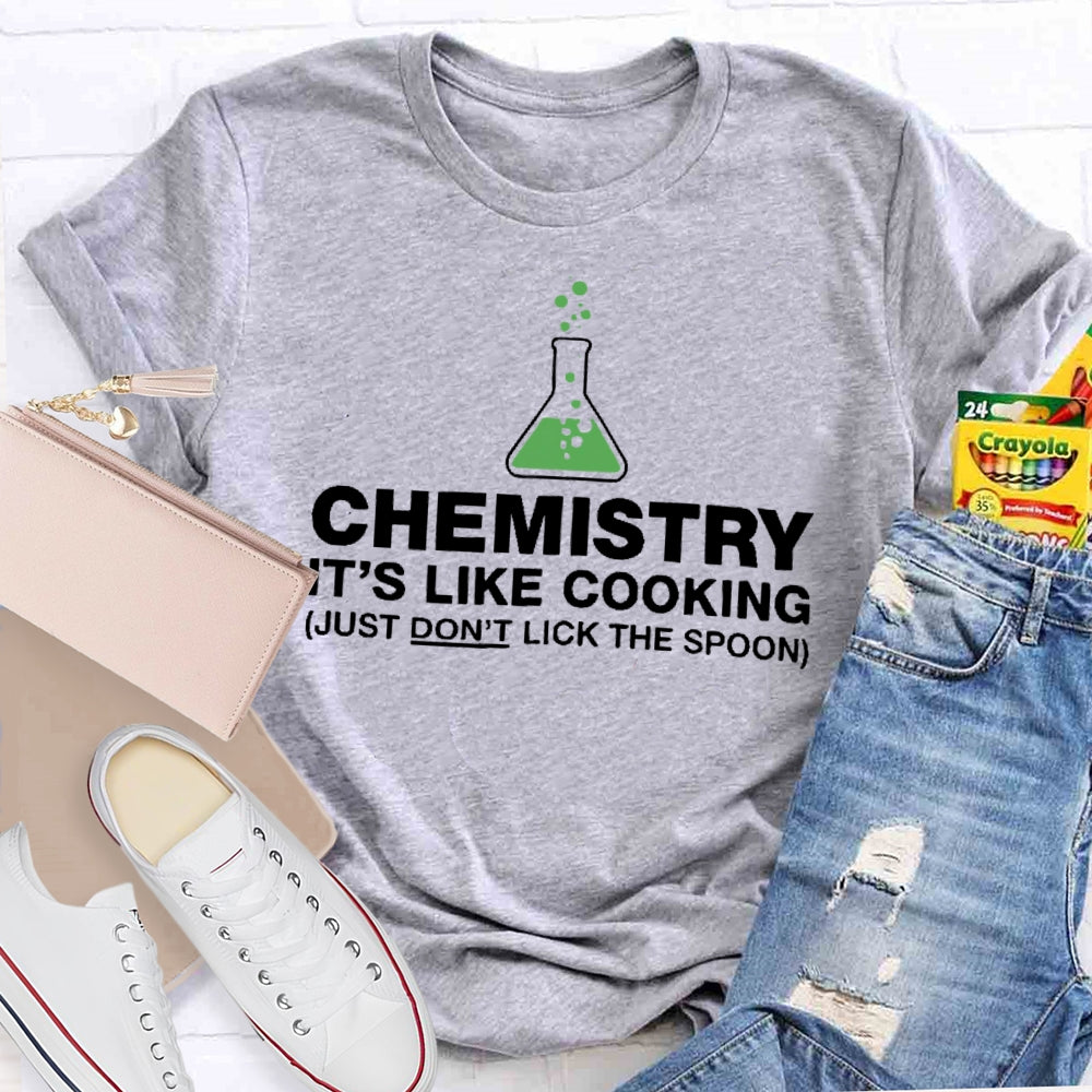 Chemistry Is Like Cooking Funny Science T-shirt