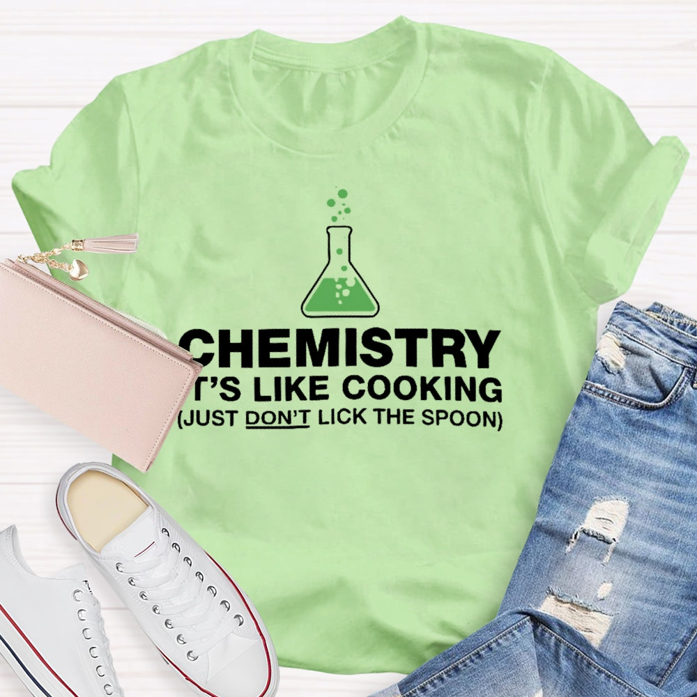 Chemistry Is Like Cooking Funny Science T-shirt