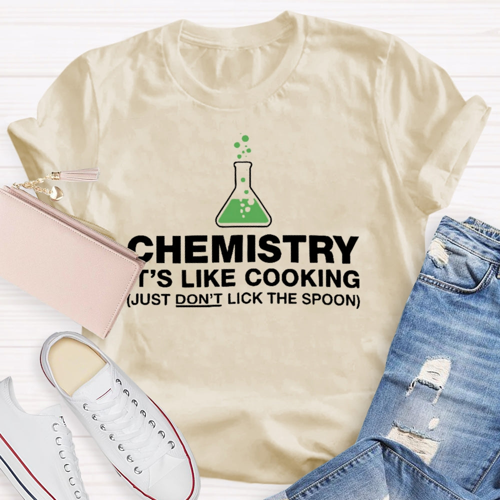 Chemistry Is Like Cooking Funny Science T-shirt