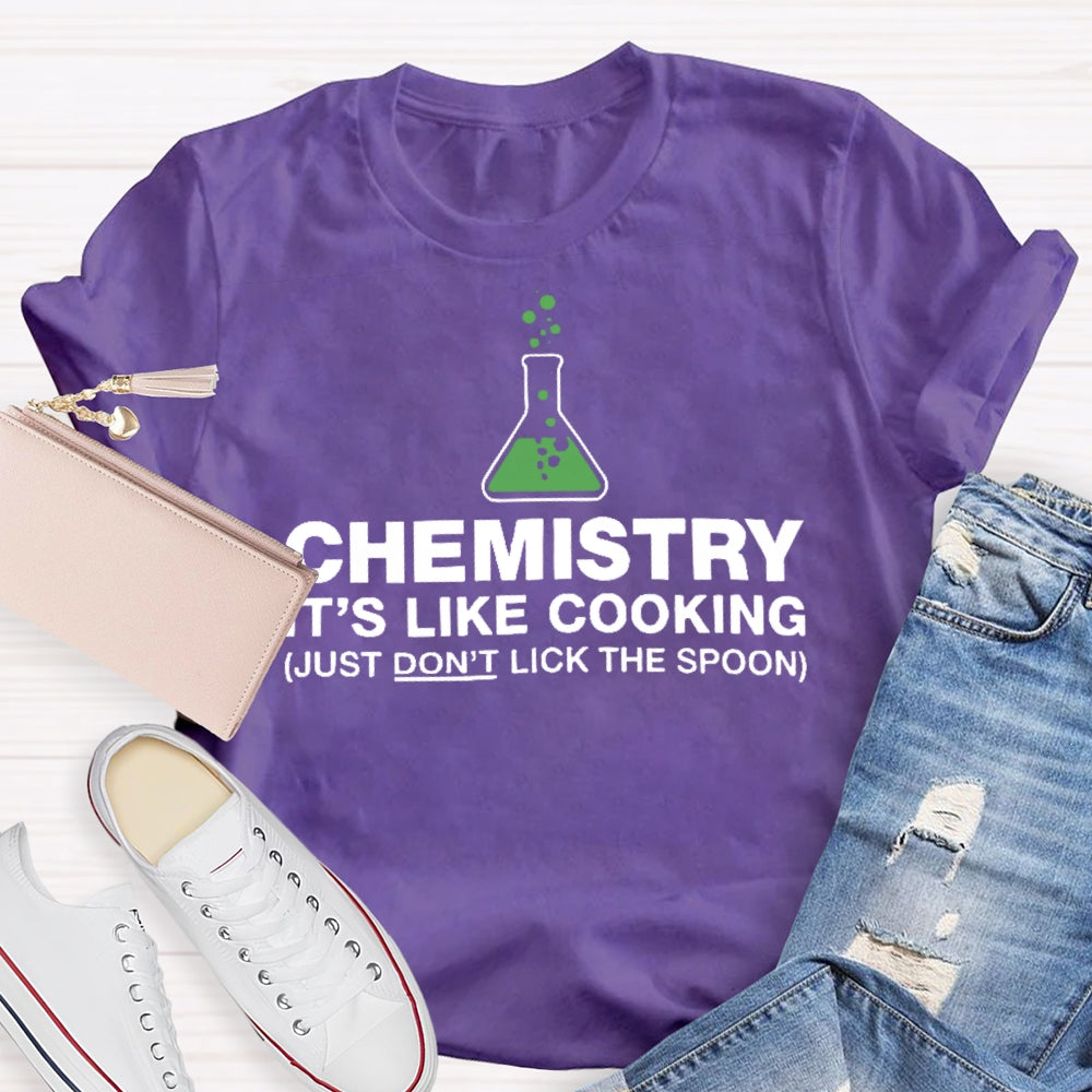 Chemistry Is Like Cooking Funny Science T-shirt