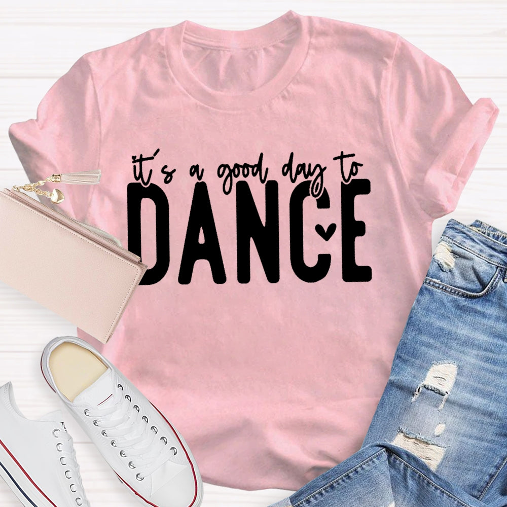 It's A Good Day To Dance Funny T-shirt