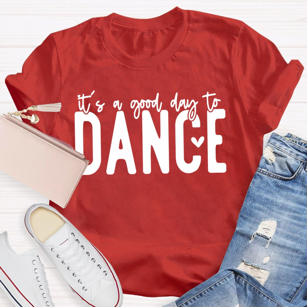 It's A Good Day To Dance Funny T-shirt