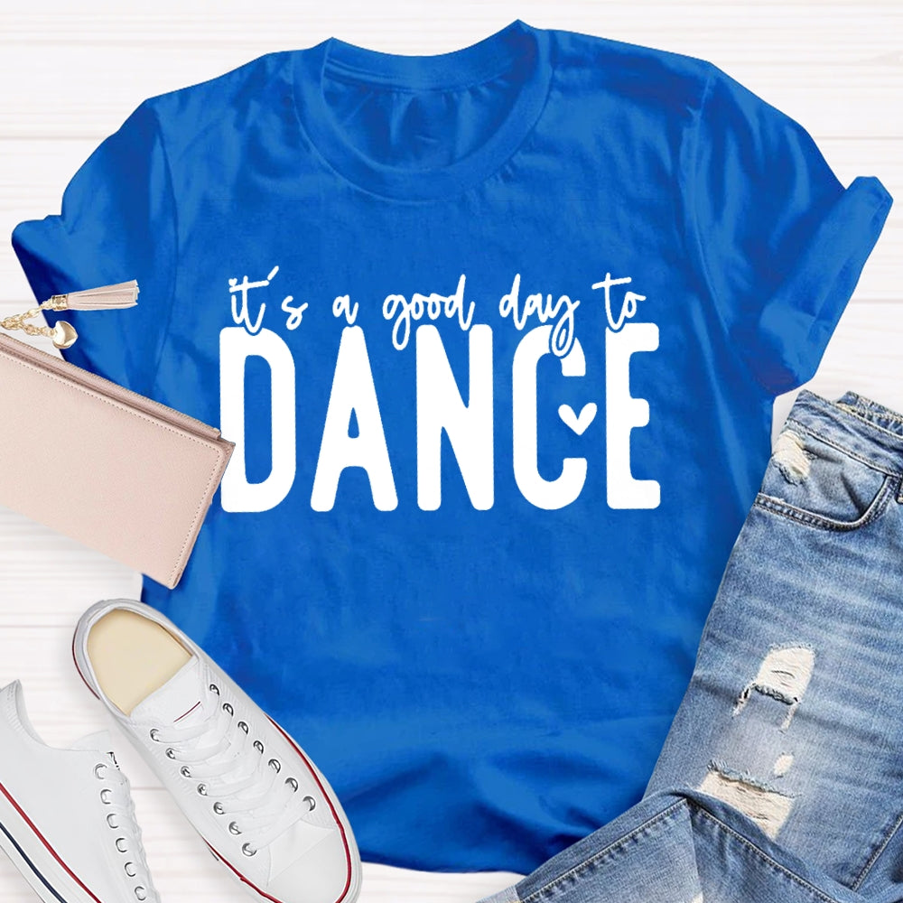 It's A Good Day To Dance Funny T-shirt
