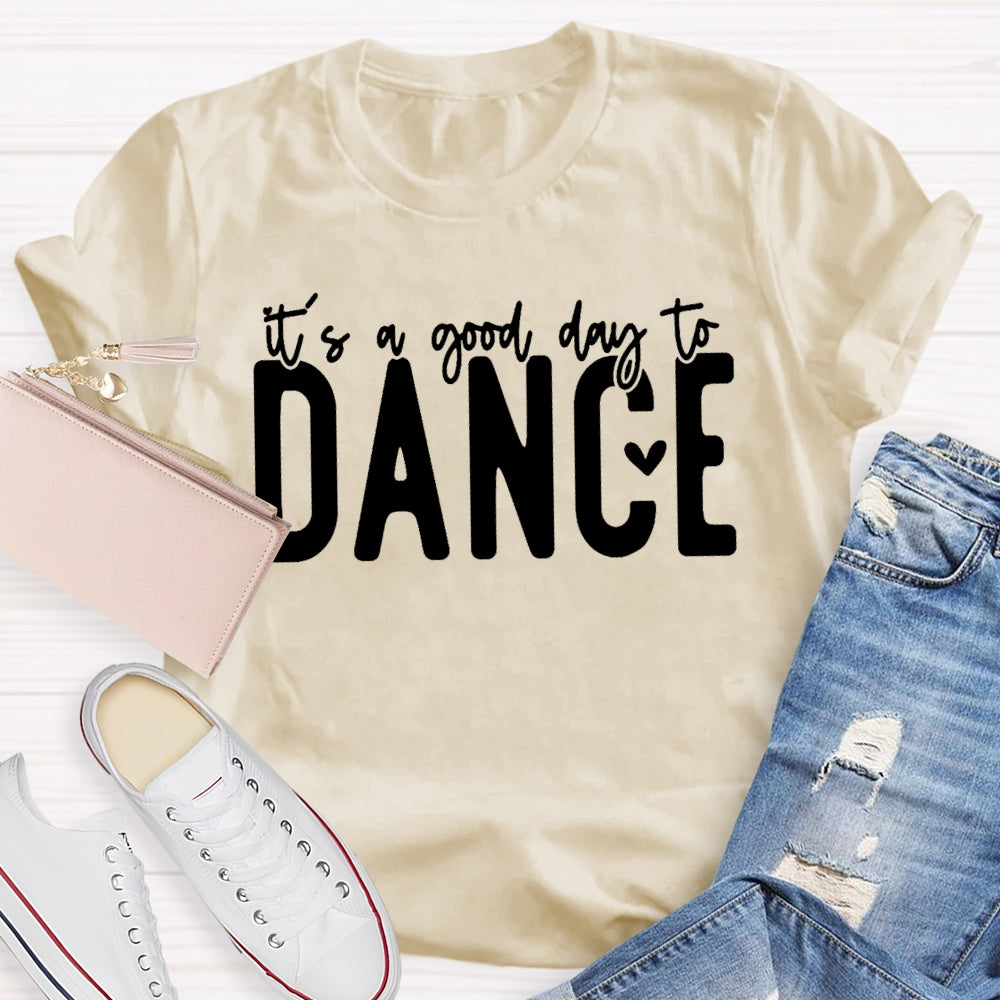 It's A Good Day To Dance Funny T-shirt