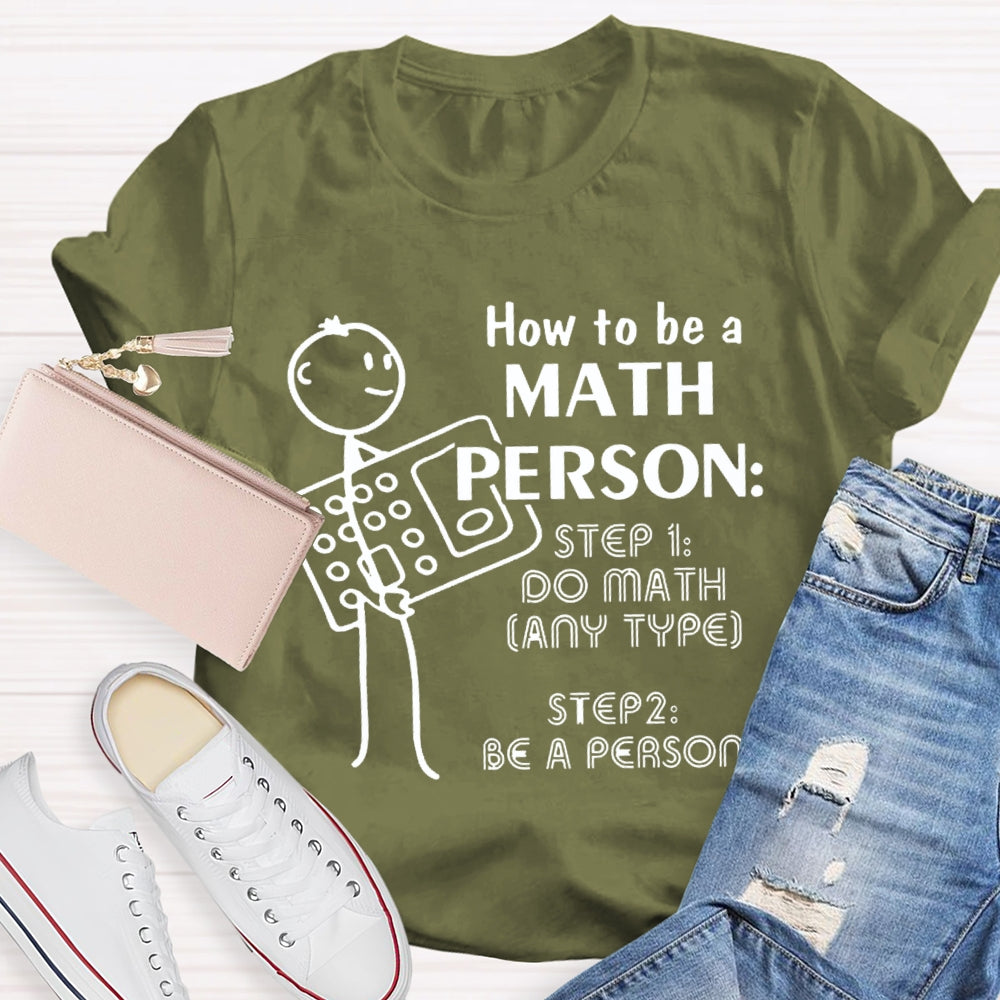 How To Be A Math Person Holding A Calculator And A Little Man Math Teacher T-shirt
