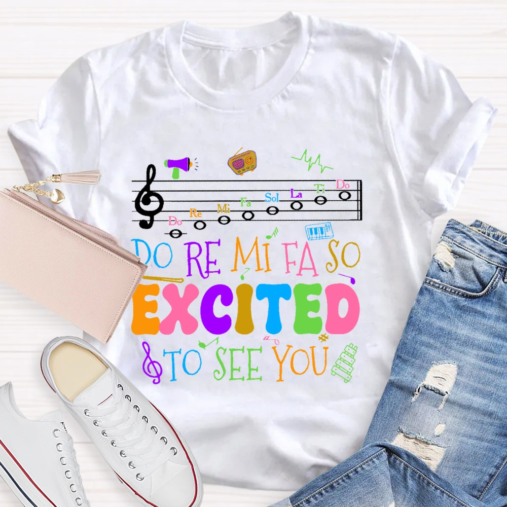 Do Re Mi Fa So Excited To See You Teacher Funny T-shirt