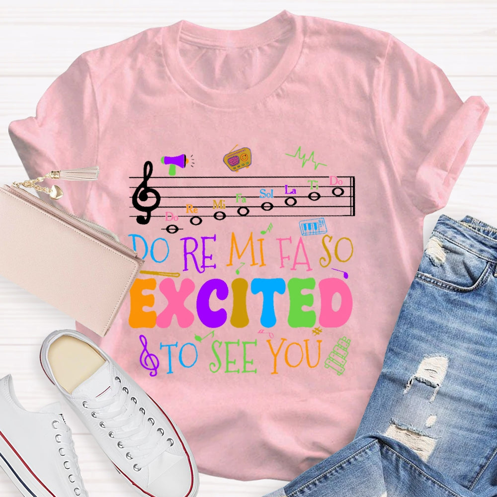 Do Re Mi Fa So Excited To See You Teacher Funny T-shirt