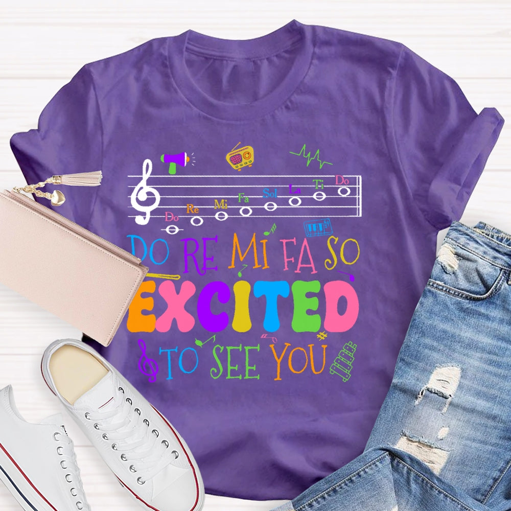 Do Re Mi Fa So Excited To See You Teacher Funny T-shirt