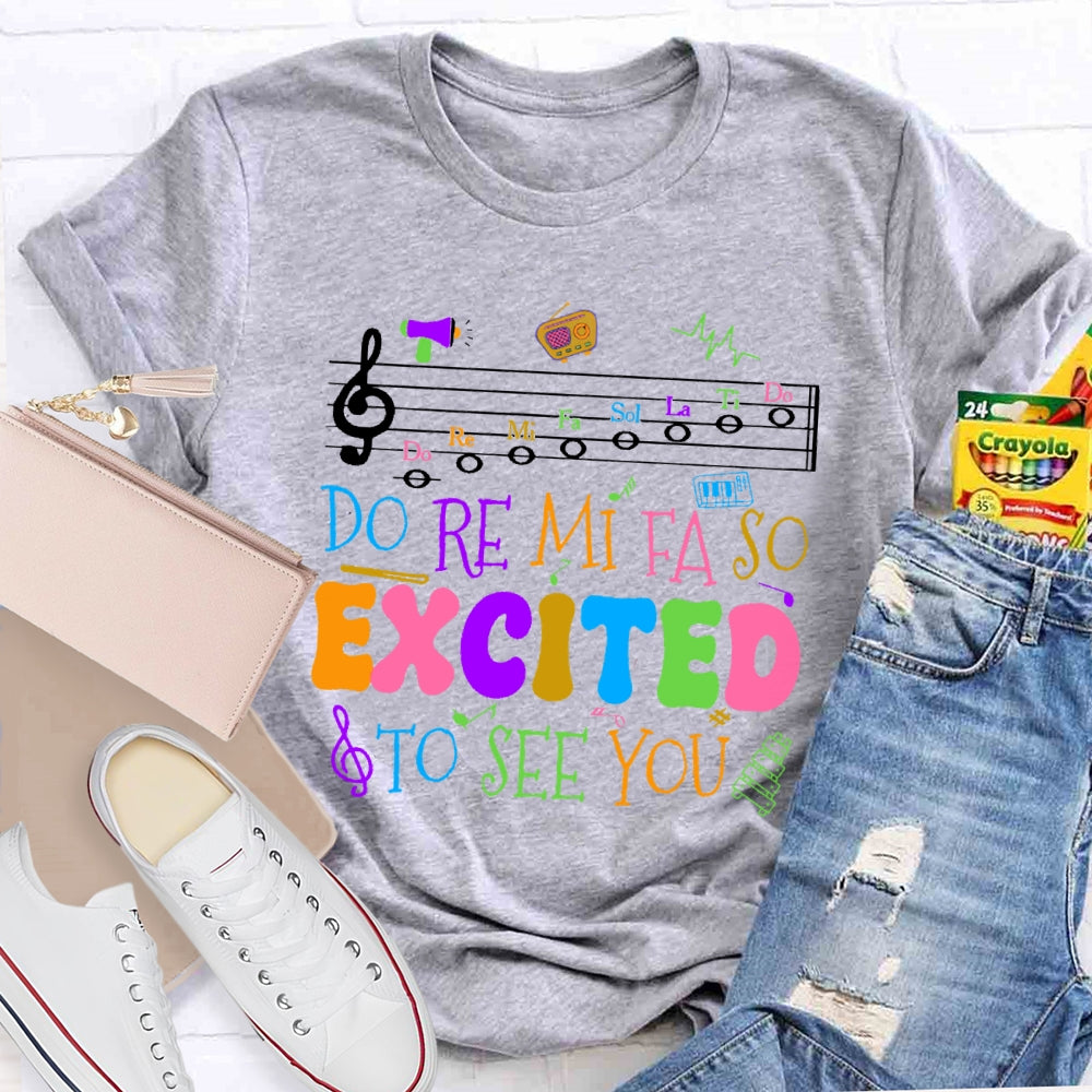 Do Re Mi Fa So Excited To See You Teacher Funny T-shirt