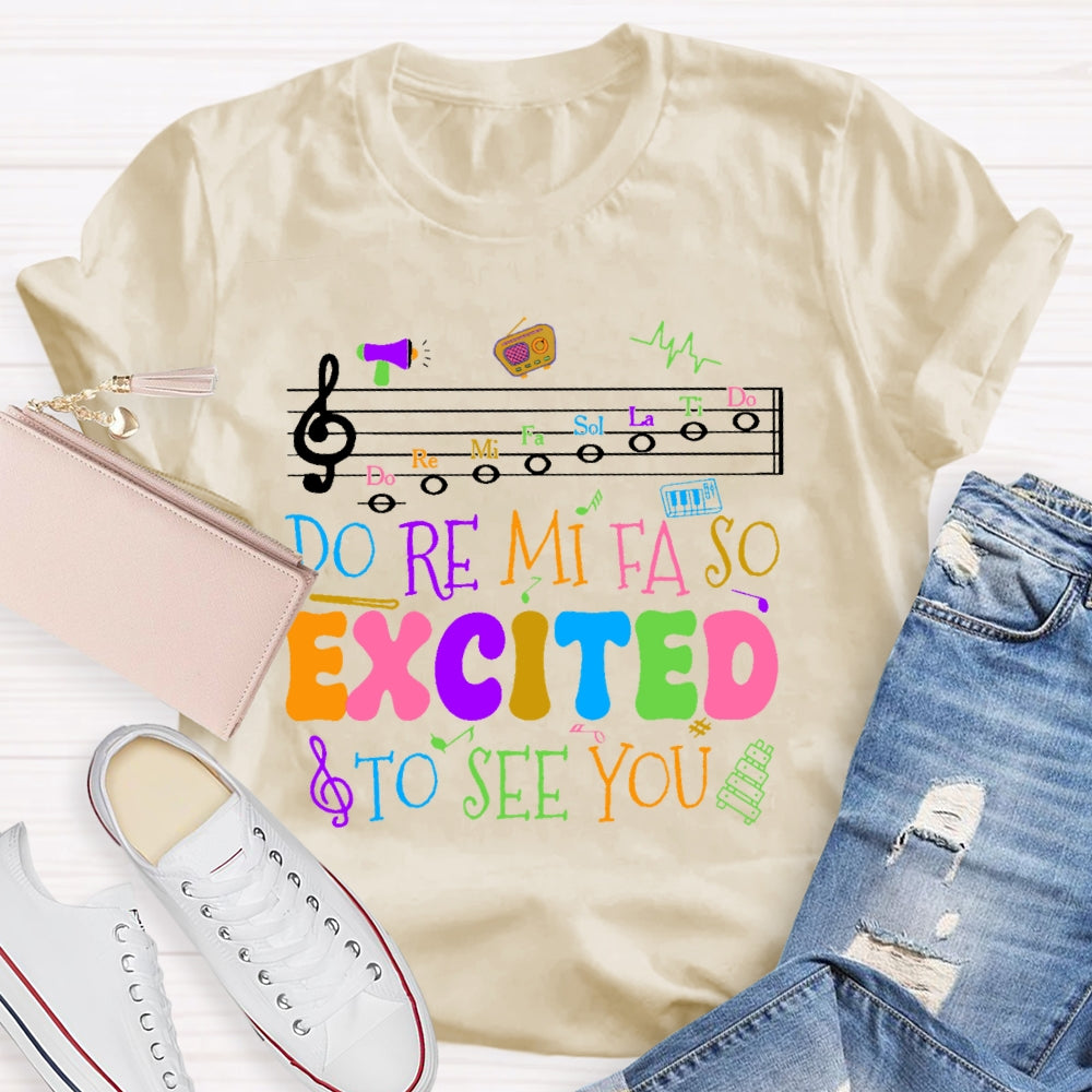 Do Re Mi Fa So Excited To See You Teacher Funny T-shirt