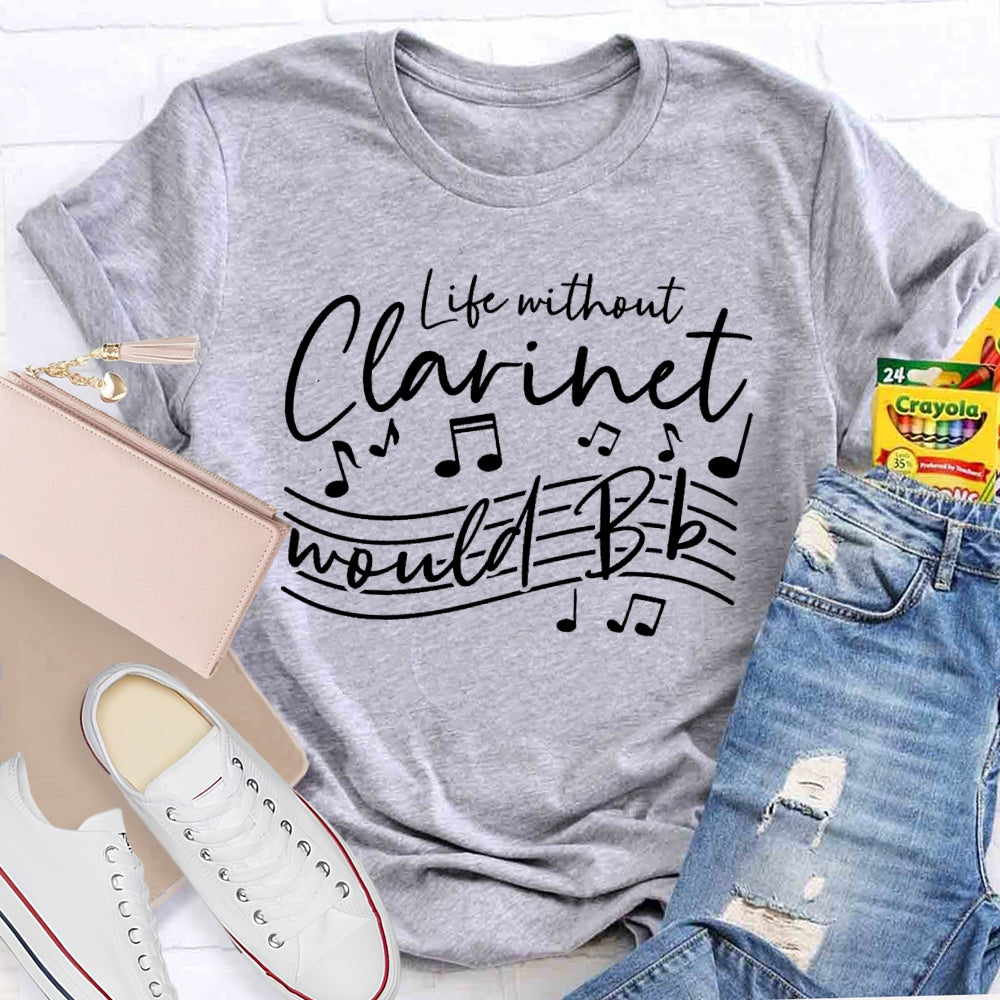 Life Without The Clarinet Would Bb T-shirt