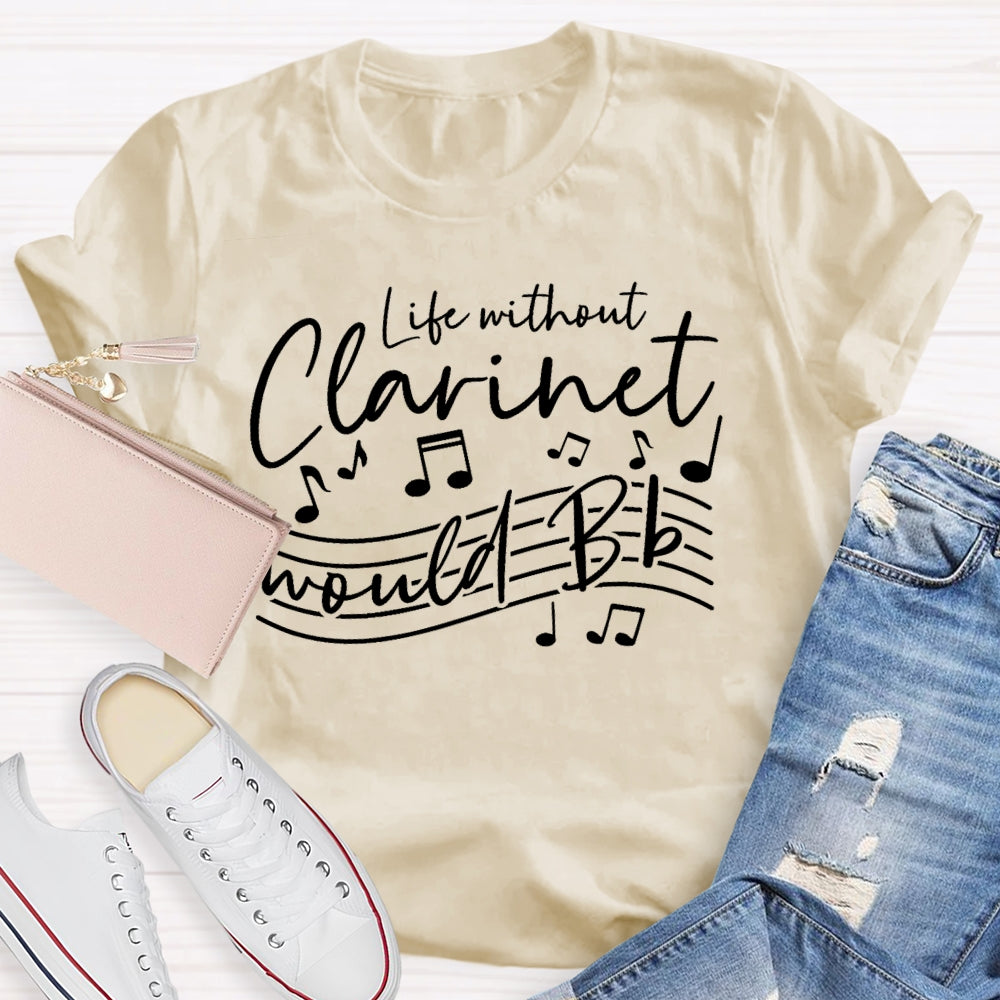 Life Without The Clarinet Would Bb T-shirt
