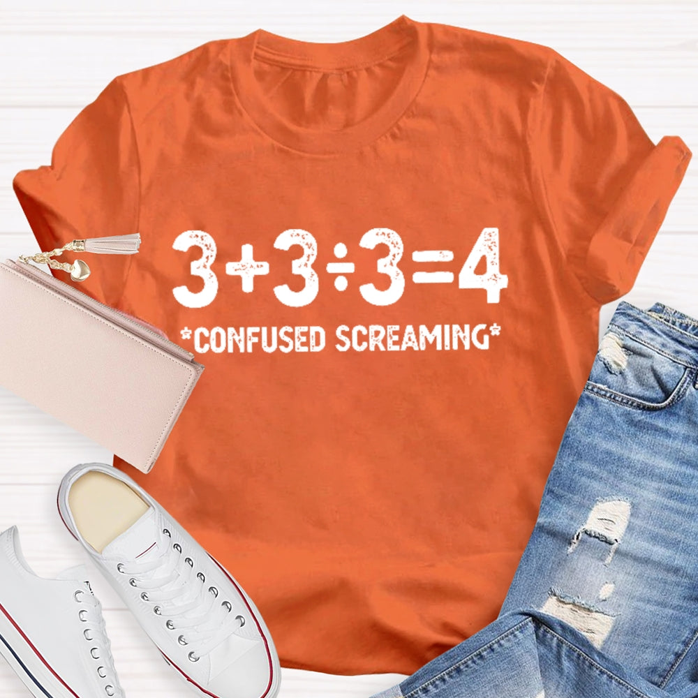 3+3/3=4 Confused Screaming T-shirt
