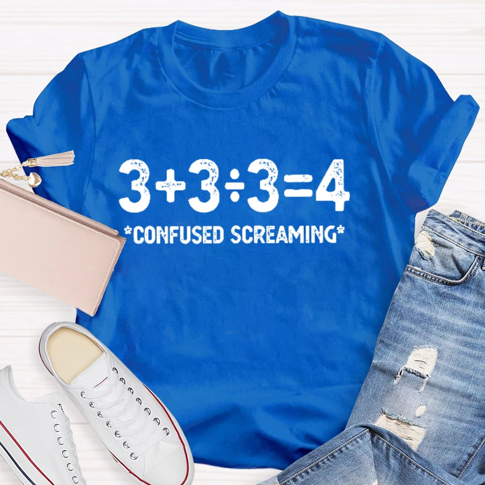 3+3/3=4 Confused Screaming T-shirt