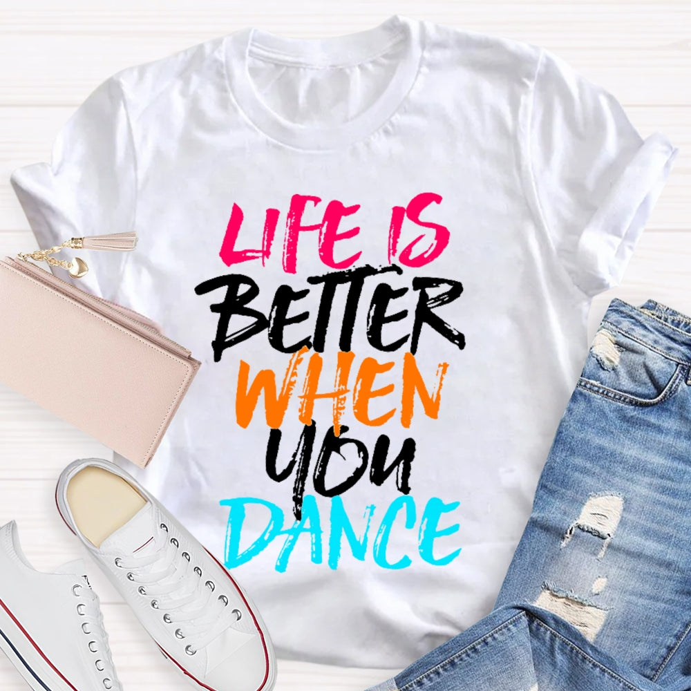Life Is Better When You Dance Colored Letters T-shirt
