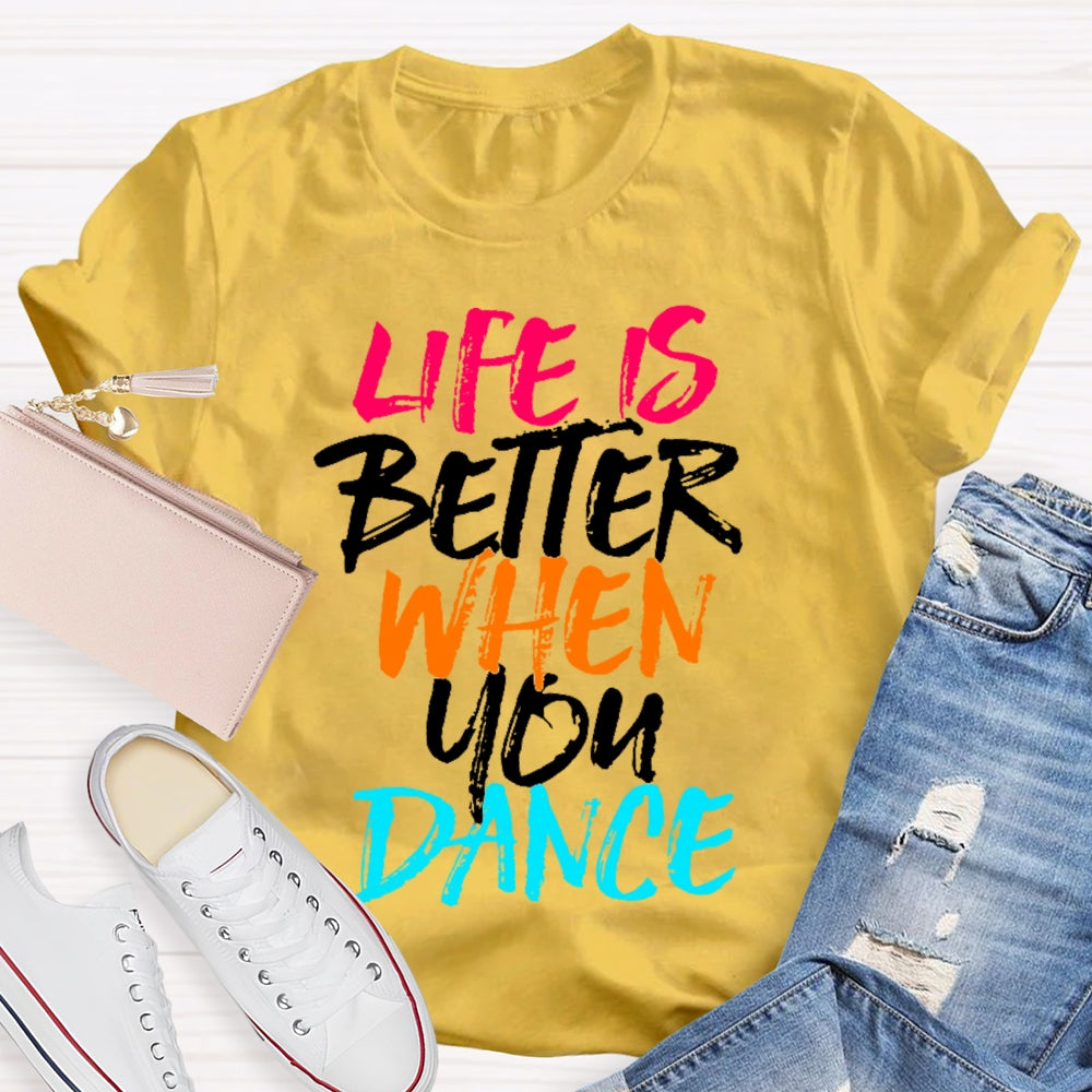Life Is Better When You Dance Colored Letters T-shirt