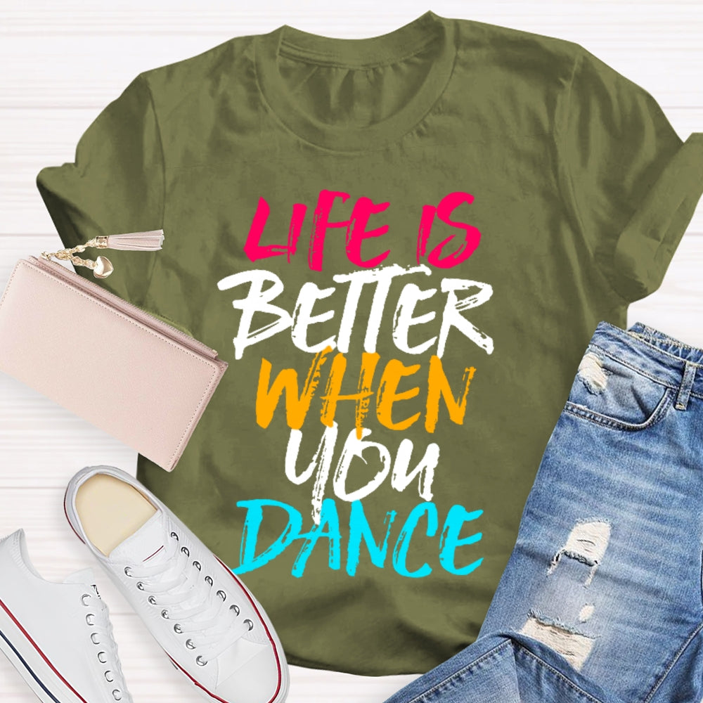 Life Is Better When You Dance Colored Letters T-shirt