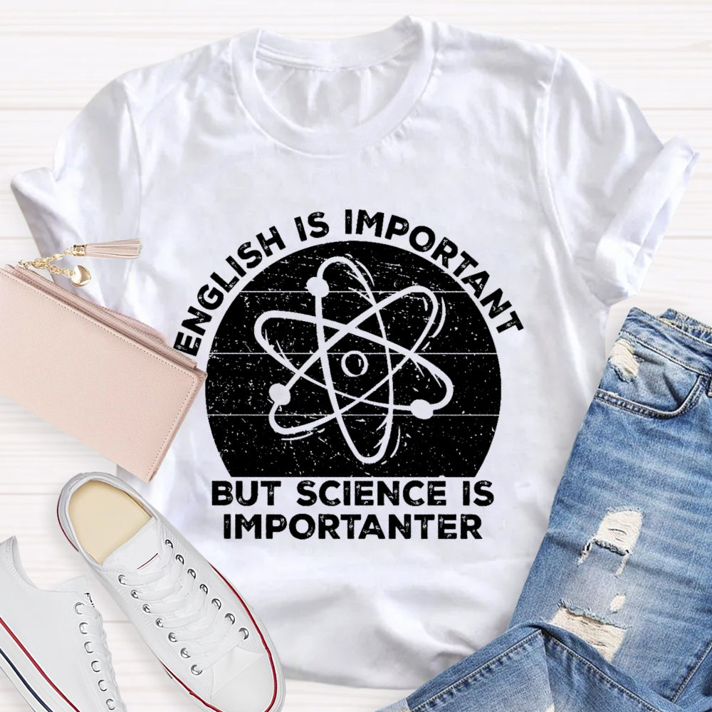 English Is Important But Science Is Importanter Funny T-shirt