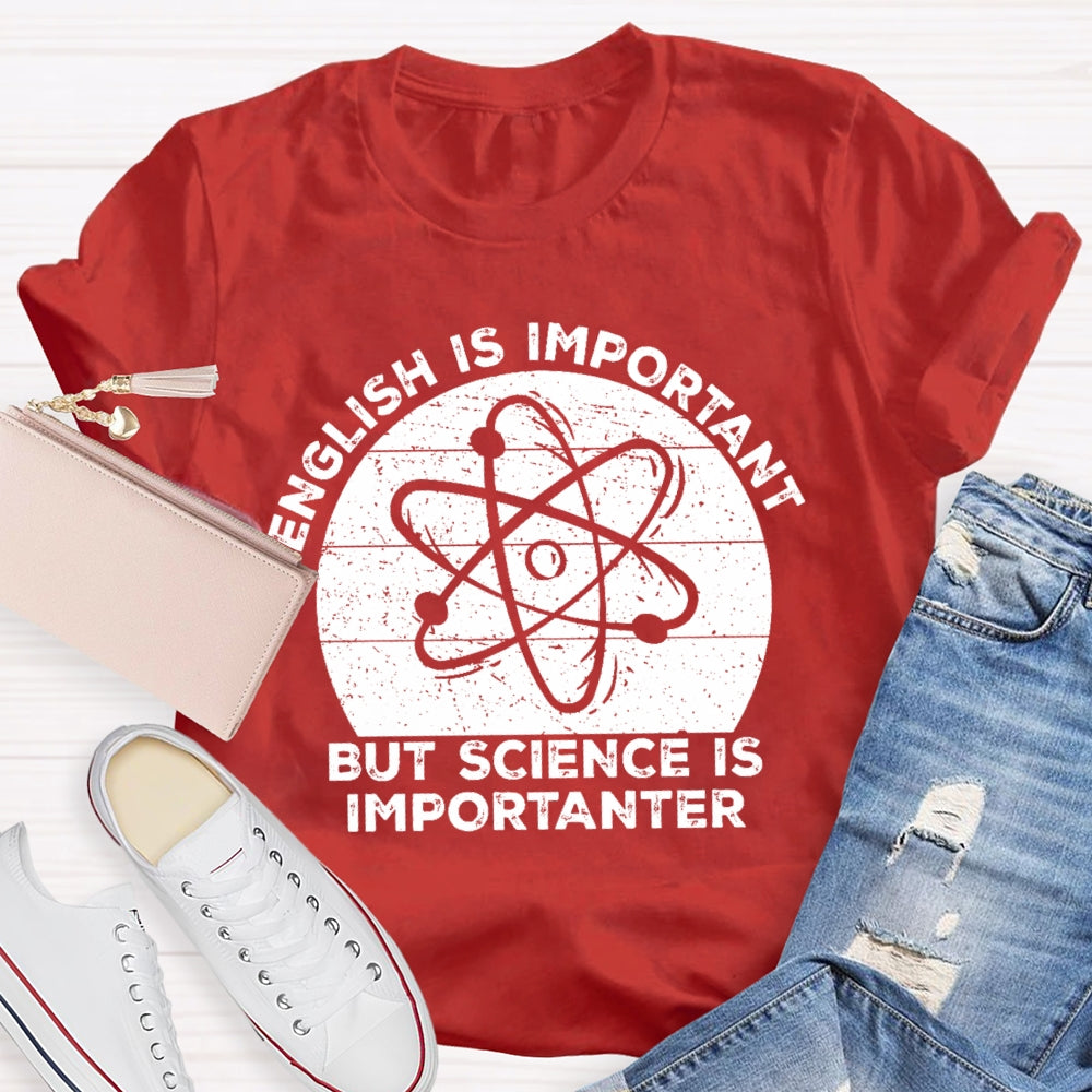 English Is Important But Science Is Importanter Funny T-shirt