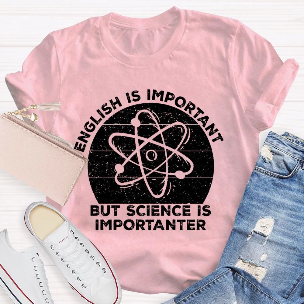 English Is Important But Science Is Importanter Funny T-shirt