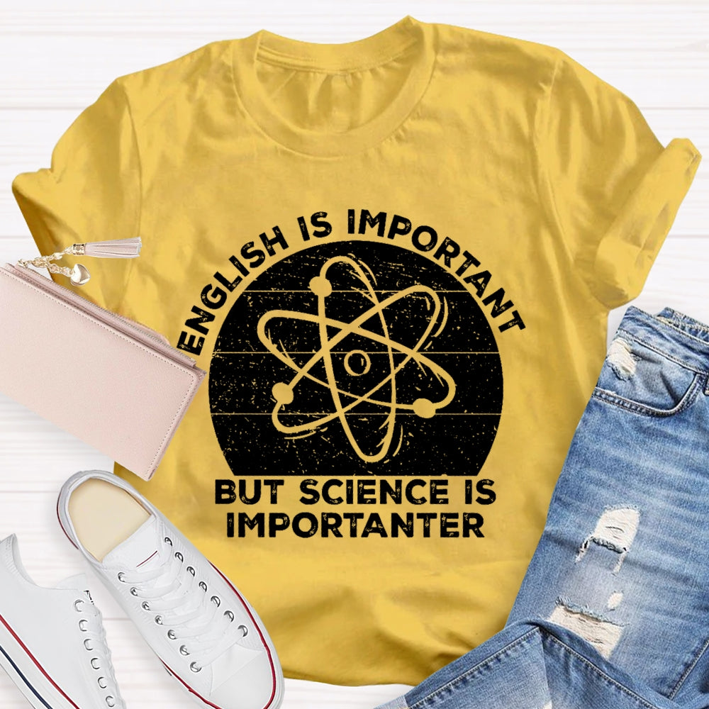 English Is Important But Science Is Importanter Funny T-shirt