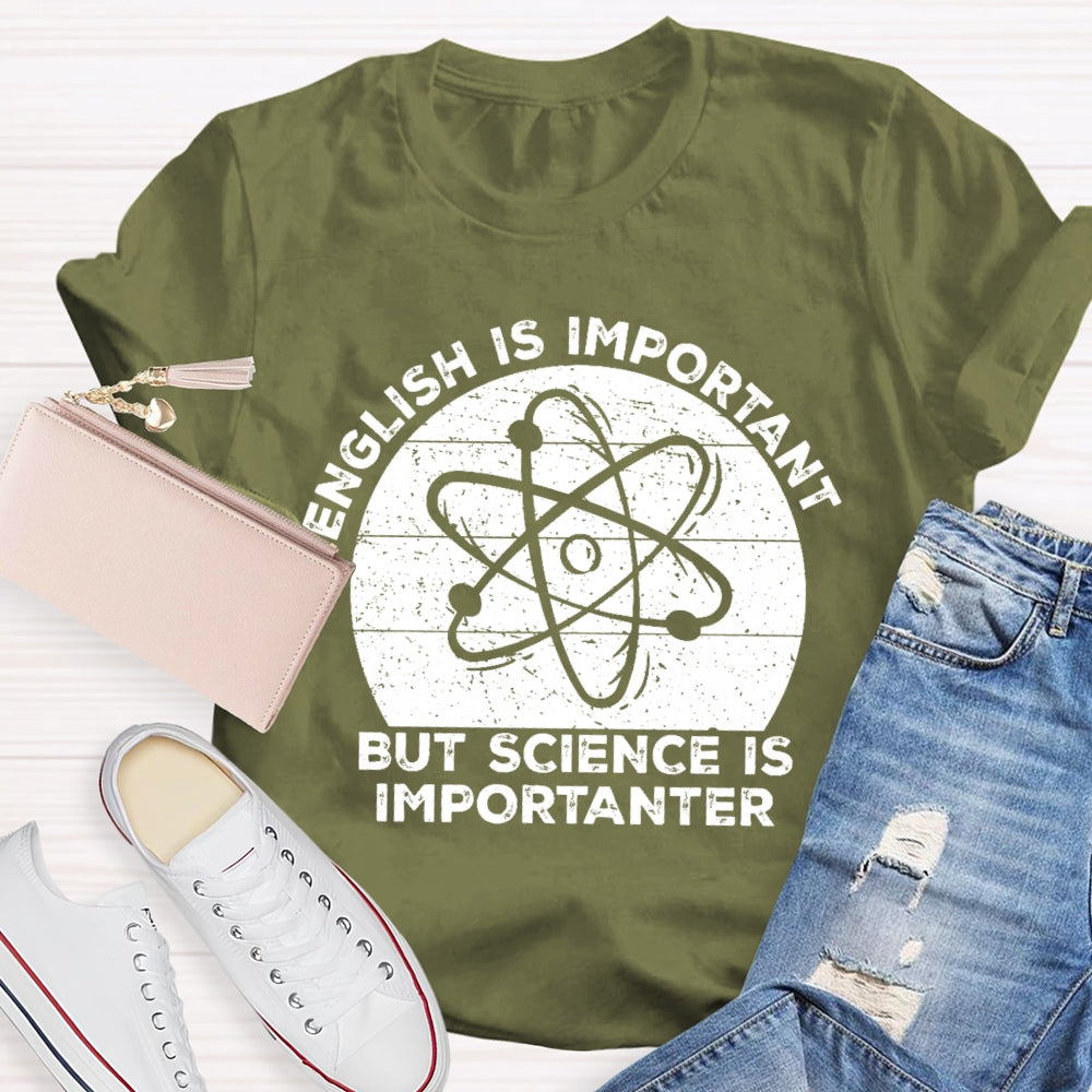 English Is Important But Science Is Importanter Funny T-shirt