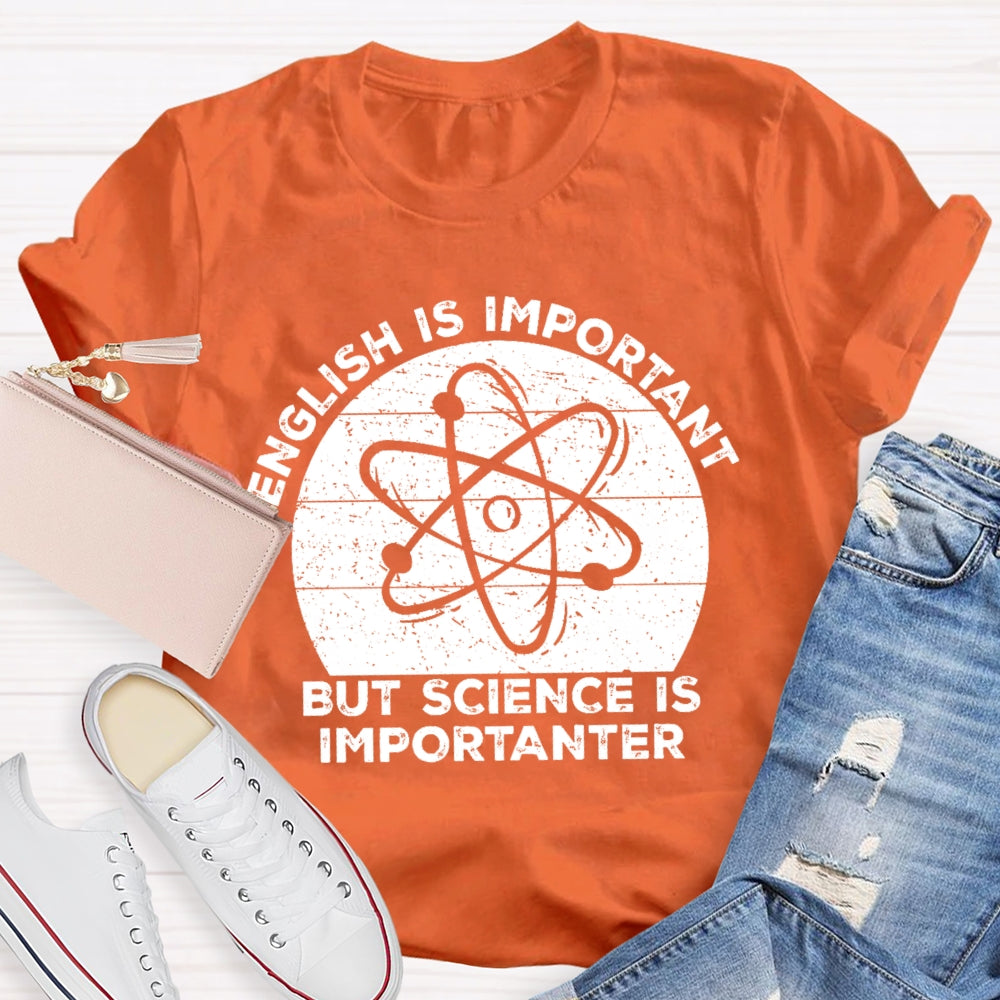 English Is Important But Science Is Importanter Funny T-shirt