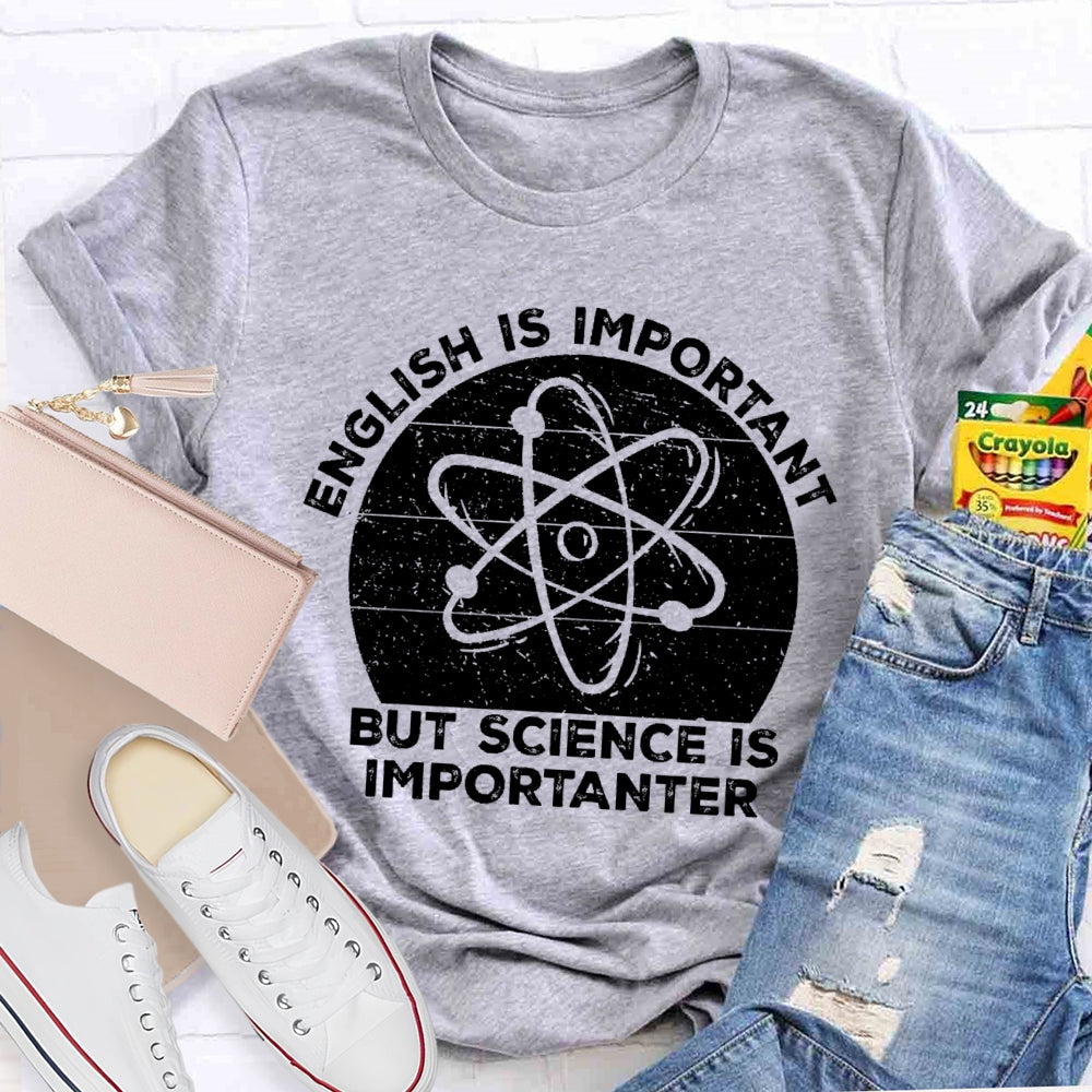 English Is Important But Science Is Importanter Funny T-shirt