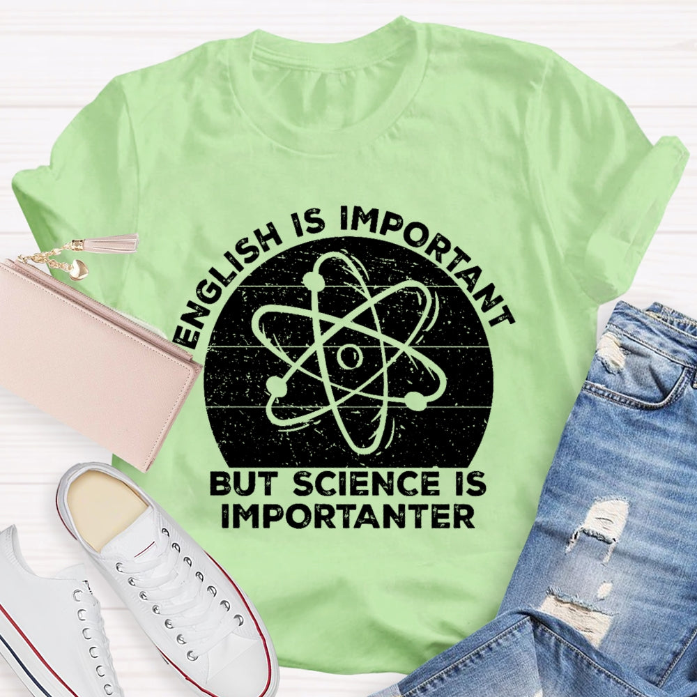 English Is Important But Science Is Importanter Funny T-shirt