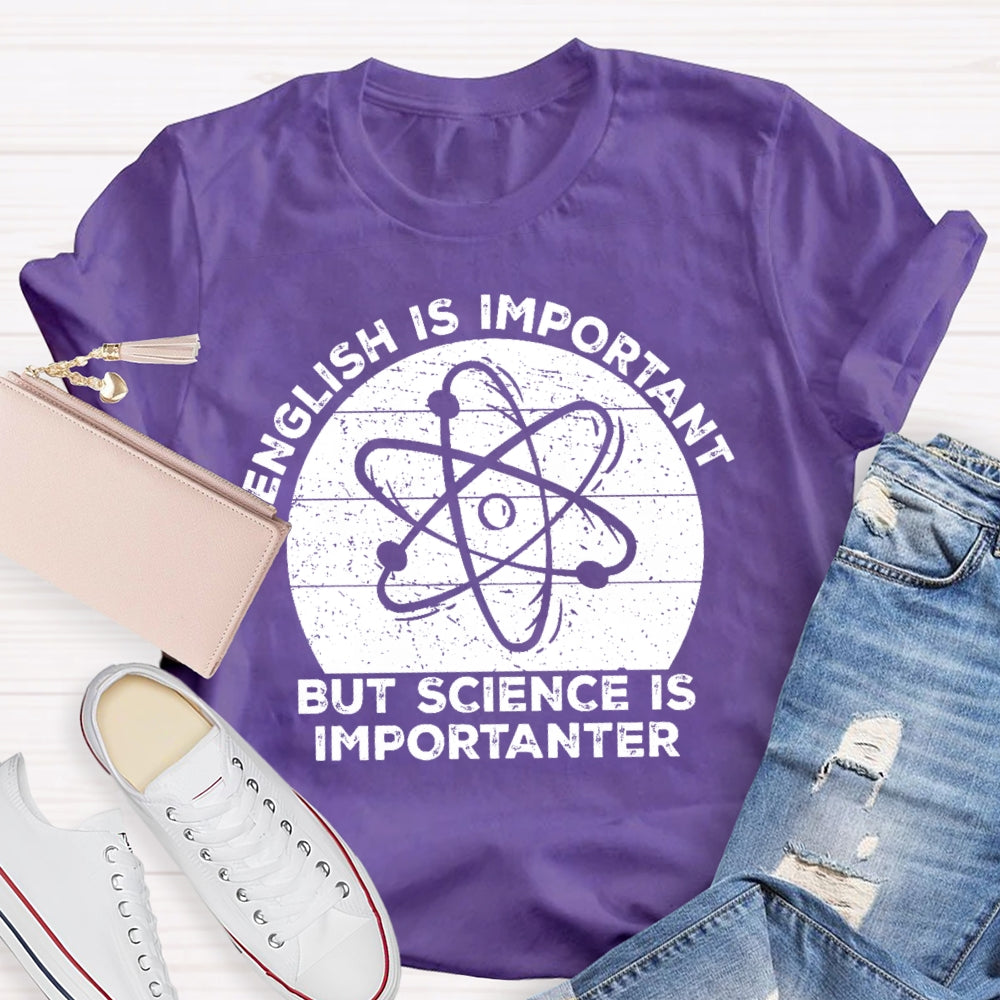 English Is Important But Science Is Importanter Funny T-shirt
