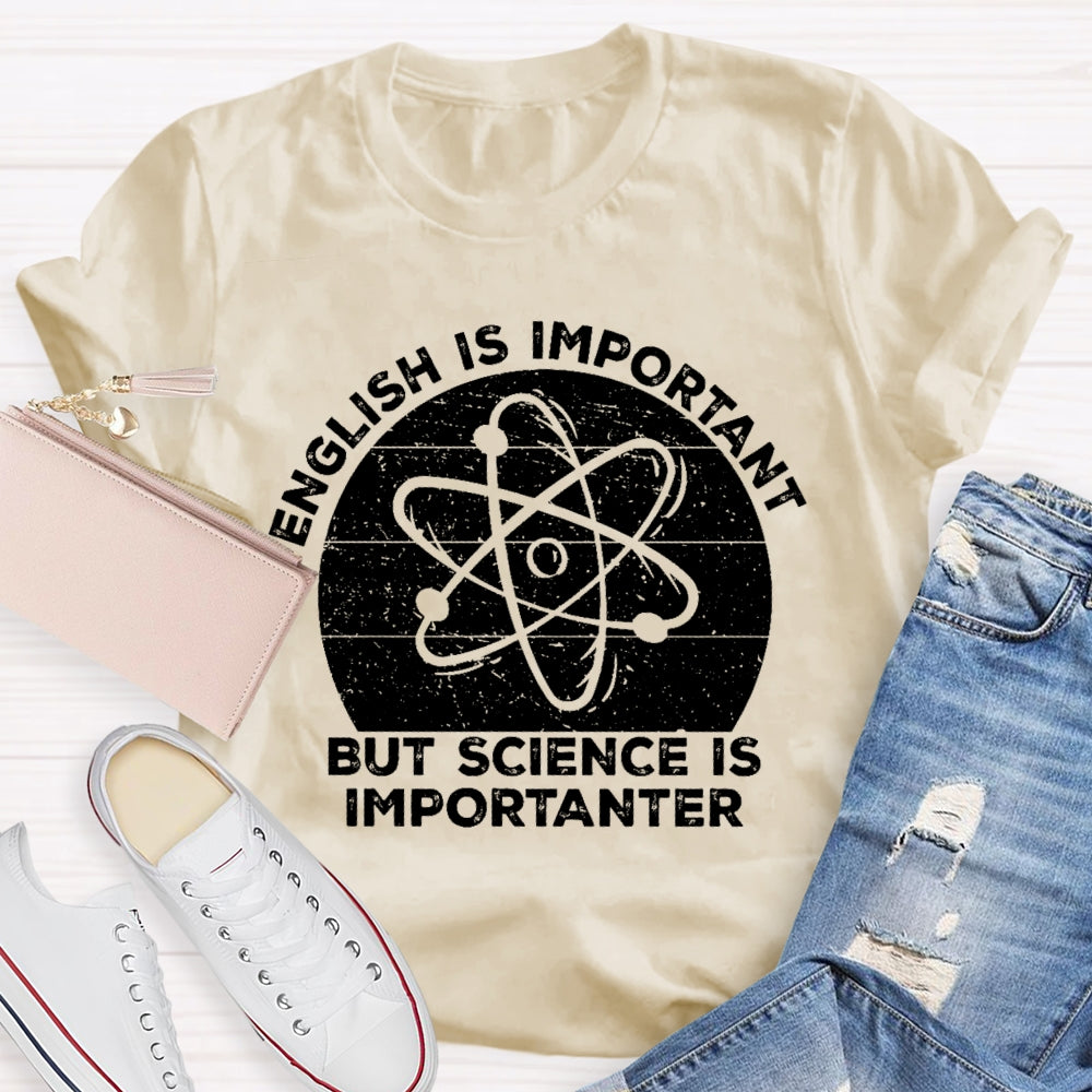 English Is Important But Science Is Importanter Funny T-shirt