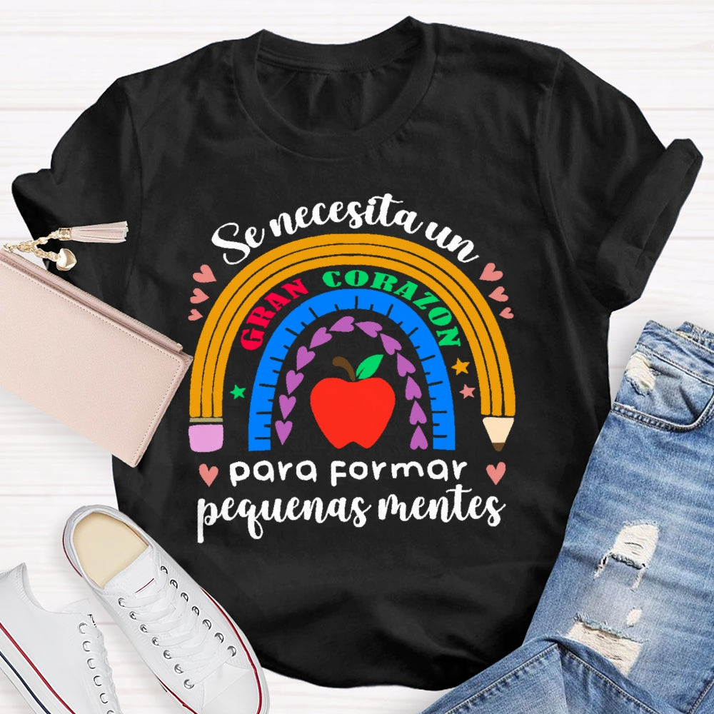 Se Necesita Un Gran Corazón Para Formar Pequeñas Mentes T-shirt
