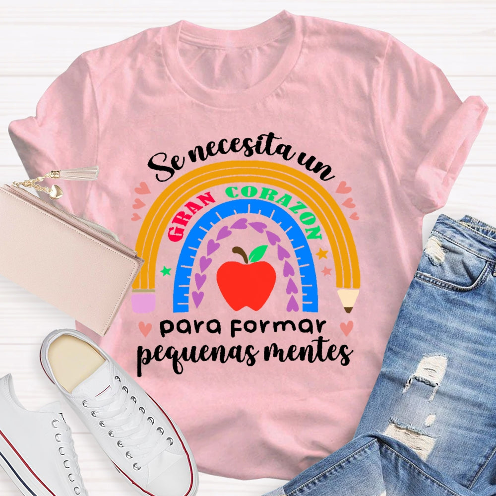 Se Necesita Un Gran Corazón Para Formar Pequeñas Mentes T-shirt