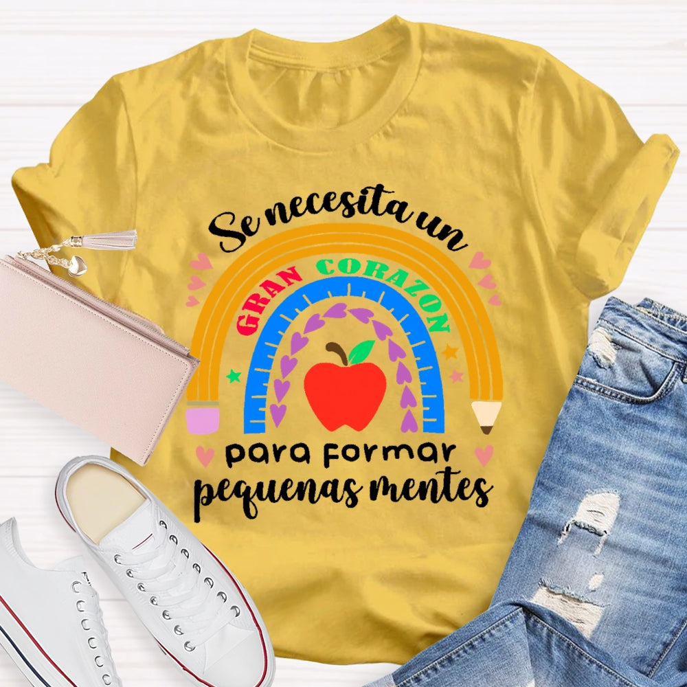 Se Necesita Un Gran Corazón Para Formar Pequeñas Mentes T-shirt