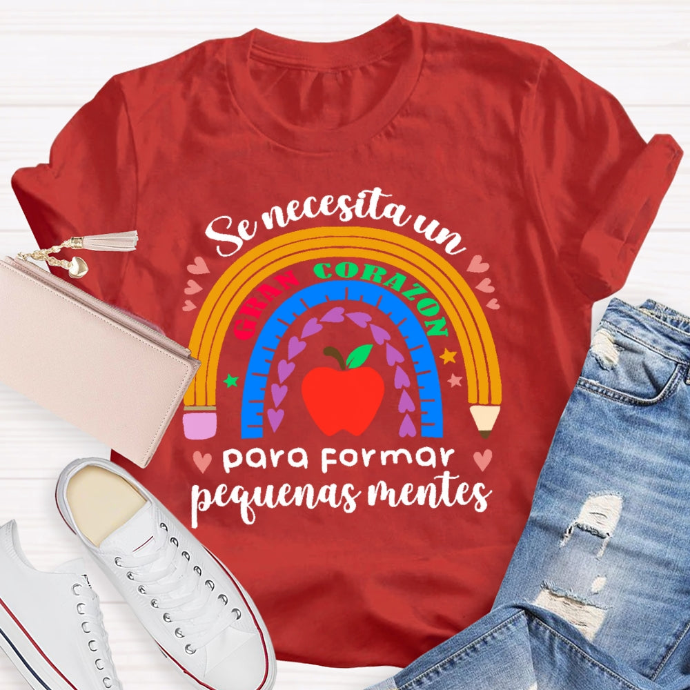 Se Necesita Un Gran Corazón Para Formar Pequeñas Mentes T-shirt