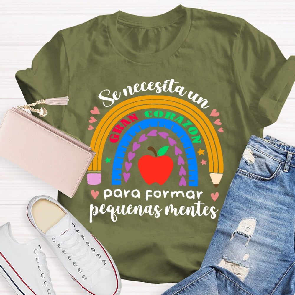 Se Necesita Un Gran Corazón Para Formar Pequeñas Mentes T-shirt