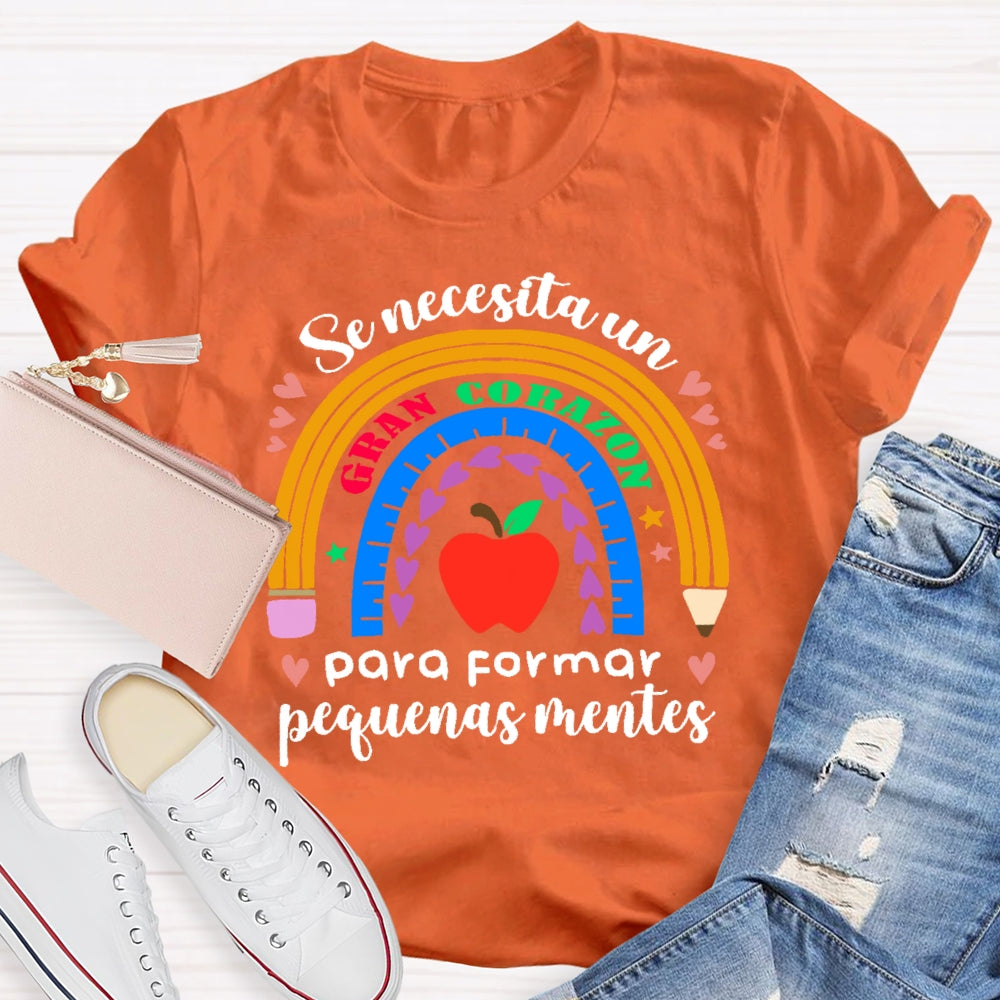 Se Necesita Un Gran Corazón Para Formar Pequeñas Mentes T-shirt