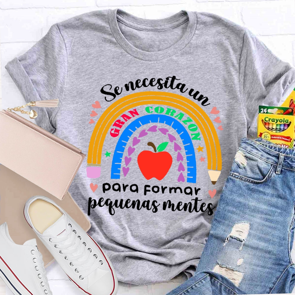Se Necesita Un Gran Corazón Para Formar Pequeñas Mentes T-shirt
