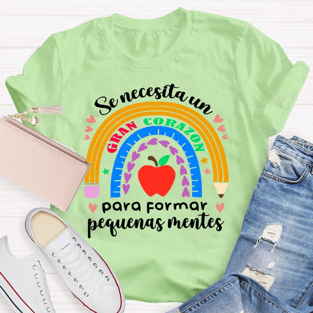 Se Necesita Un Gran Corazón Para Formar Pequeñas Mentes T-shirt