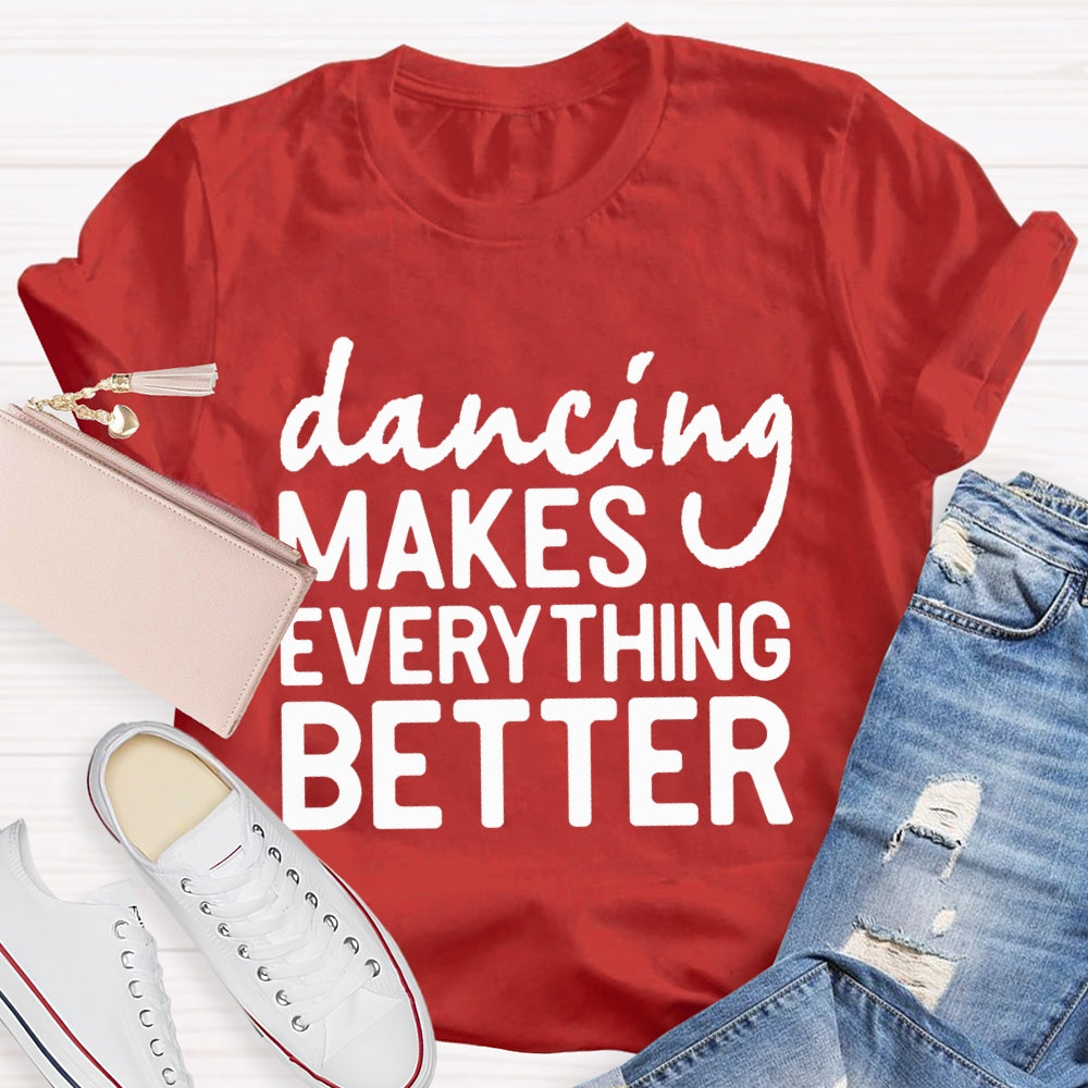 Dancing Makes Everything Better Dance Teacher T-shirt
