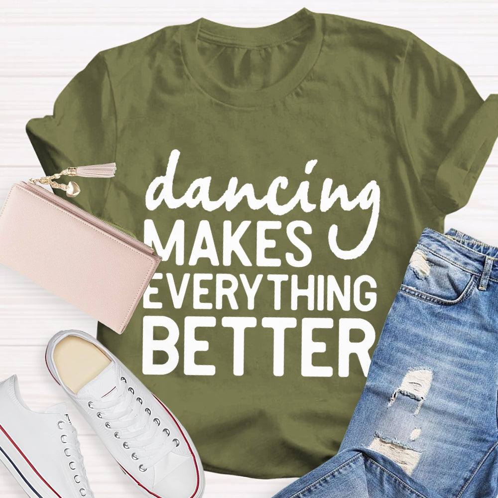 Dancing Makes Everything Better Dance Teacher T-shirt