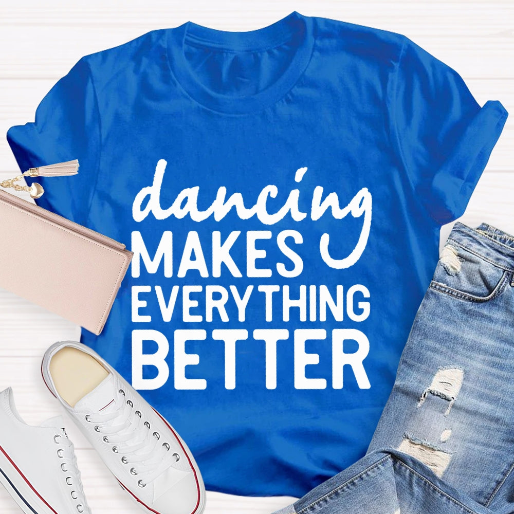 Dancing Makes Everything Better Dance Teacher T-shirt