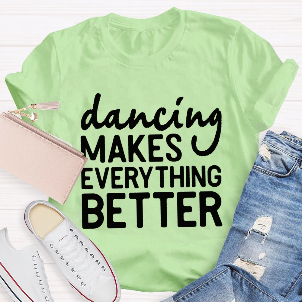 Dancing Makes Everything Better Dance Teacher T-shirt
