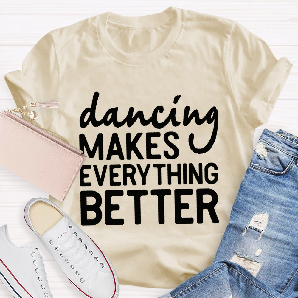 Dancing Makes Everything Better Dance Teacher T-shirt