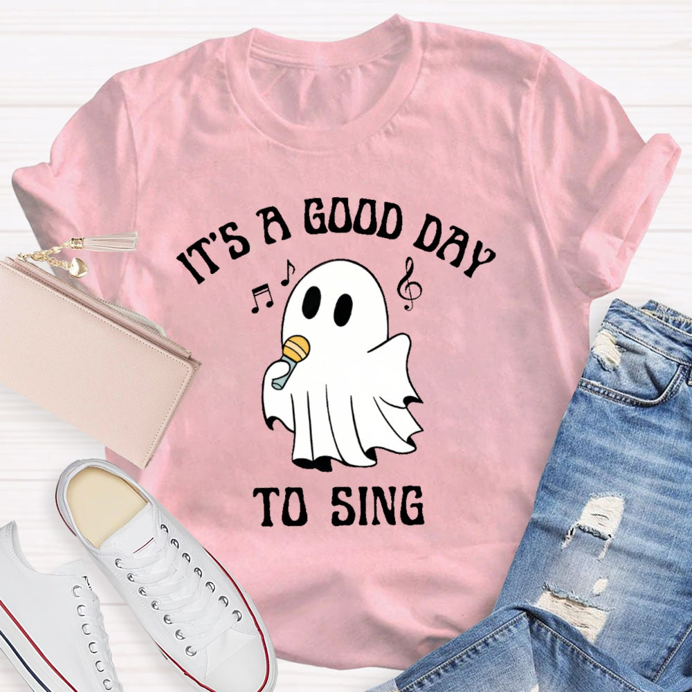 It's A Good Day To Sing T-shirt
