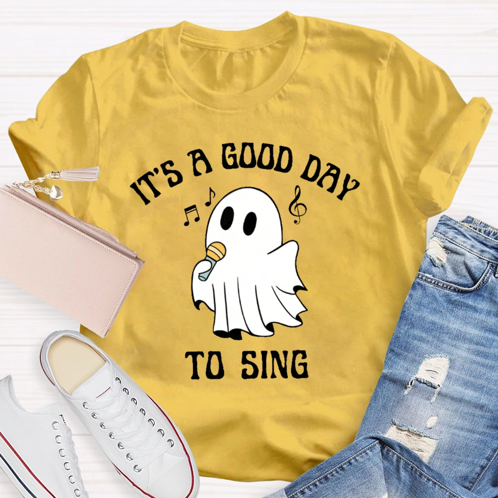 It's A Good Day To Sing T-shirt