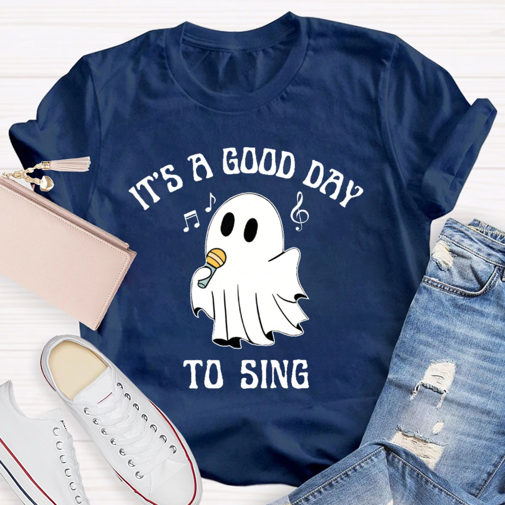 It's A Good Day To Sing T-shirt