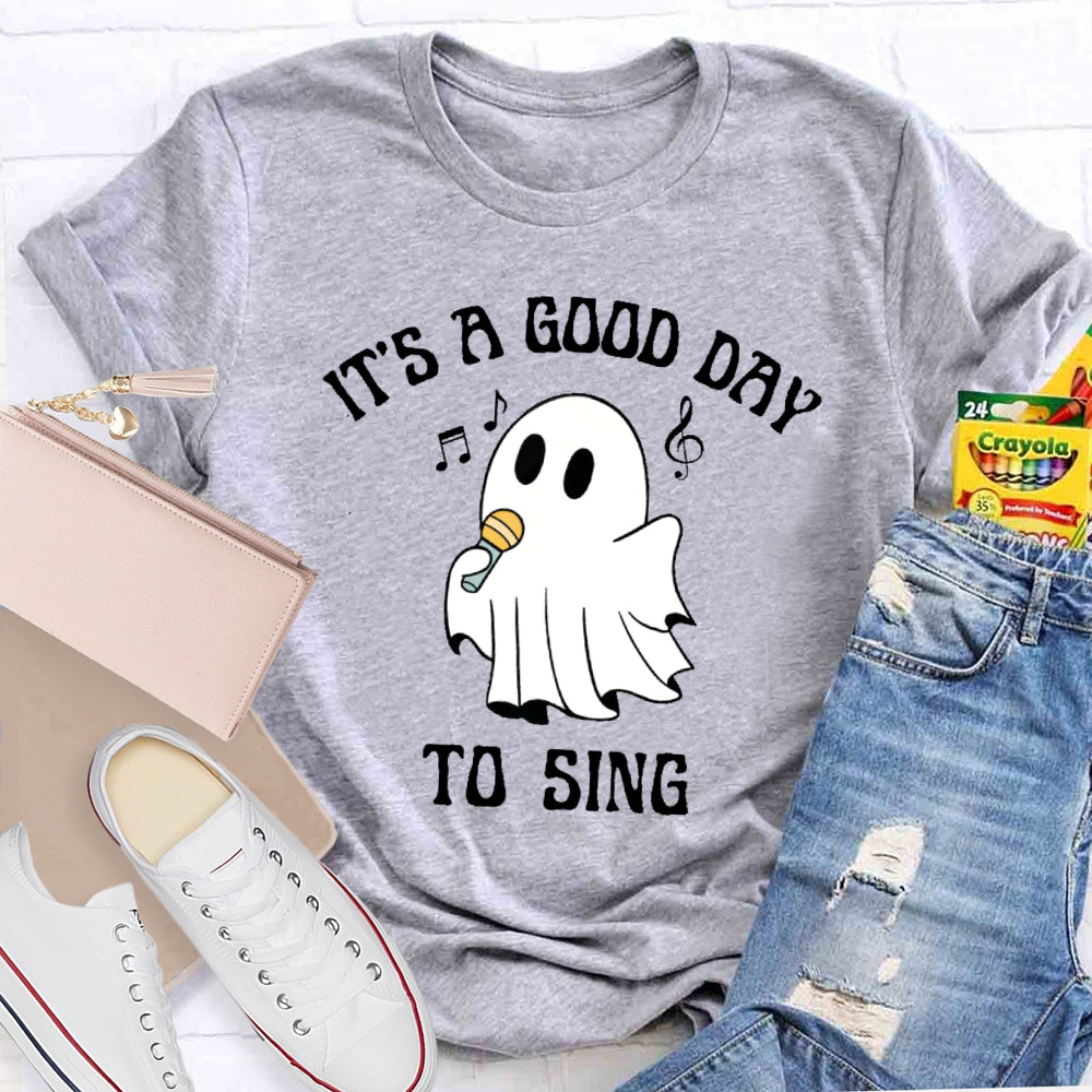 It's A Good Day To Sing T-shirt