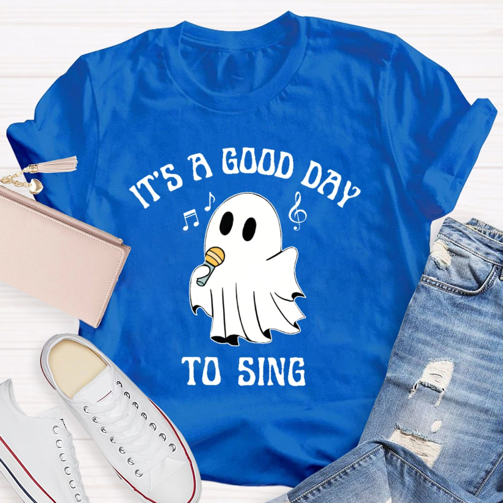 It's A Good Day To Sing T-shirt